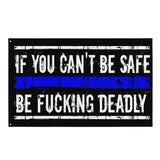 If You Can't Be Safe Be Fucking Deadly Flag for Law Enforcement