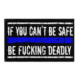If You Can't Be Safe Be Fucking Deadly Flag for Law Enforcement