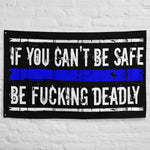 If You Can't Be Safe Be Fucking Deadly Flag for Law Enforcement