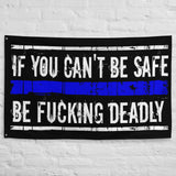 If You Can't Be Safe Be Fucking Deadly Flag for Law Enforcement