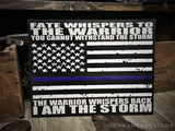 Thin Blue Line Fate Whispers to the Warrior I am the Storm American Flag Wood Sign