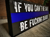 Thin Blue Line If You Can't Be Safe Be Fucking Deadly Wood Sign for Law Enforcement