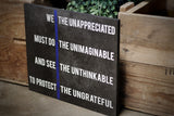 Thin Blue Line We the Unappreciated Must Do the Unimaginable Quote Wood Sign Law Enforcement