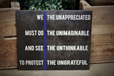 Thin Blue Line We the Unappreciated Must Do the Unimaginable Quote Wood Sign Law Enforcement