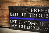 Thin Blue Line I Prefer Peace But If Trouble Must Come Wood Sign for Law Enforcement