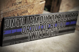 Thin Blue Line Until I am Out of Bullets or Out of Blood I Will Fight Wood Sign Law Enforcement