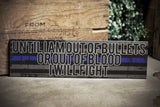 Thin Blue Line Until I am Out of Bullets or Out of Blood I Will Fight Wood Sign Law Enforcement
