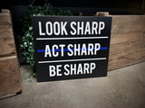 Thin Blue Line Look Sharp Act Sharp Be Sharp Wood Sign