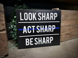 Thin Blue Line Look Sharp Act Sharp Be Sharp Wood Sign