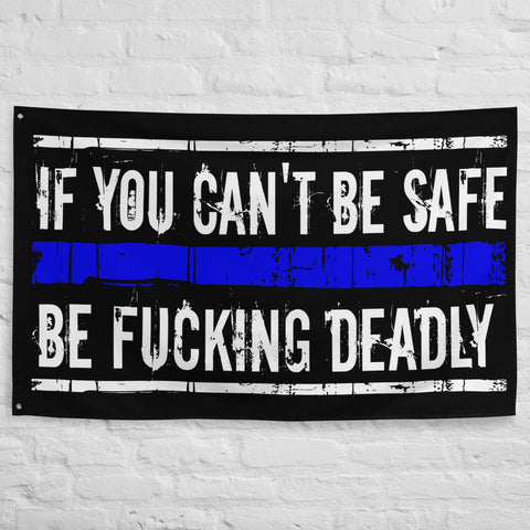 If You Can't Be Safe Be Fucking Deadly Flag for Law Enforcement