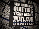 Thin Blue Line When you feel like quitting think about why you started Wood Sign Law Enforcement