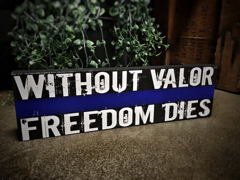 Thin Blue Line Without Valor Freedom Dies Wood Sign Law Enforcement
